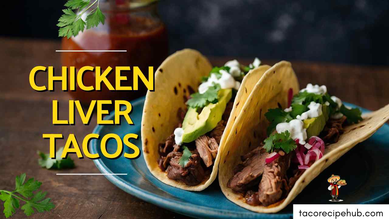 CHICKEN LIVER TACOS